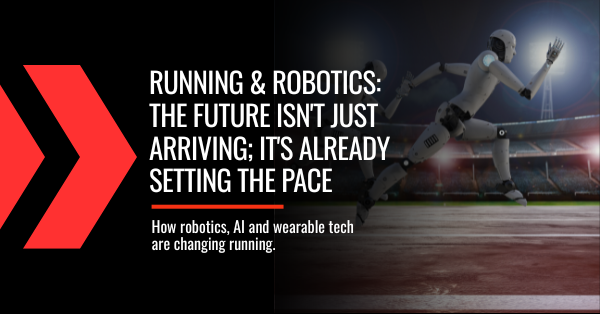 Running & Robotics: The future isn't just arriving; it's already setting the pace 